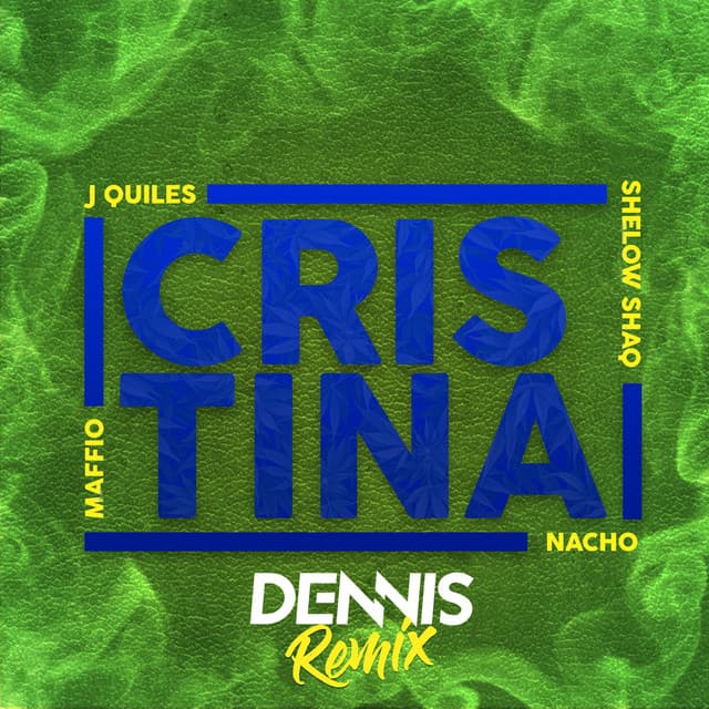 Cristina (feat. Justin Quiles, Nacho & Shelow Shaq) [DENNIS Remix]