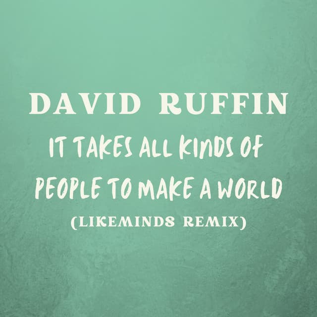 It Takes All Kinds Of People To Make A World (Likeminds Remix)