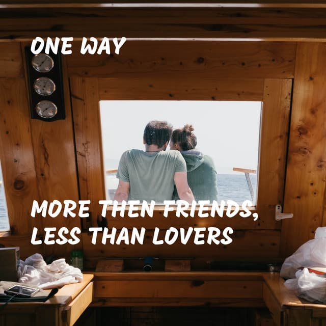 More Then Friends, Less Than Lovers