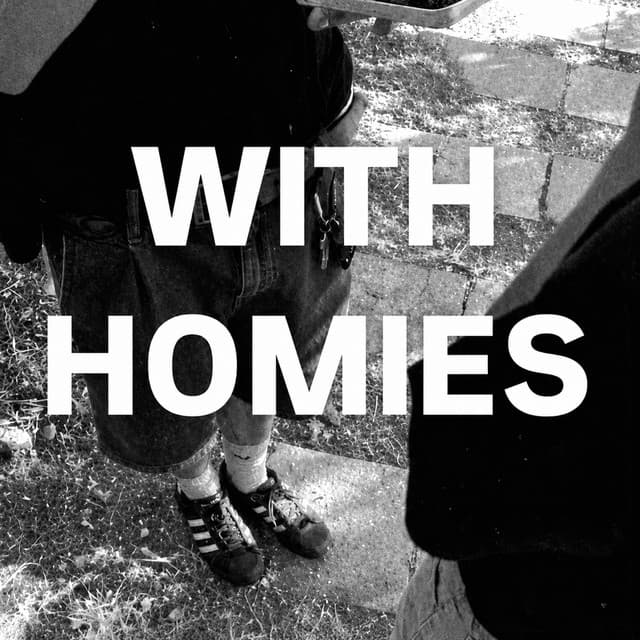 WITH HOMIES