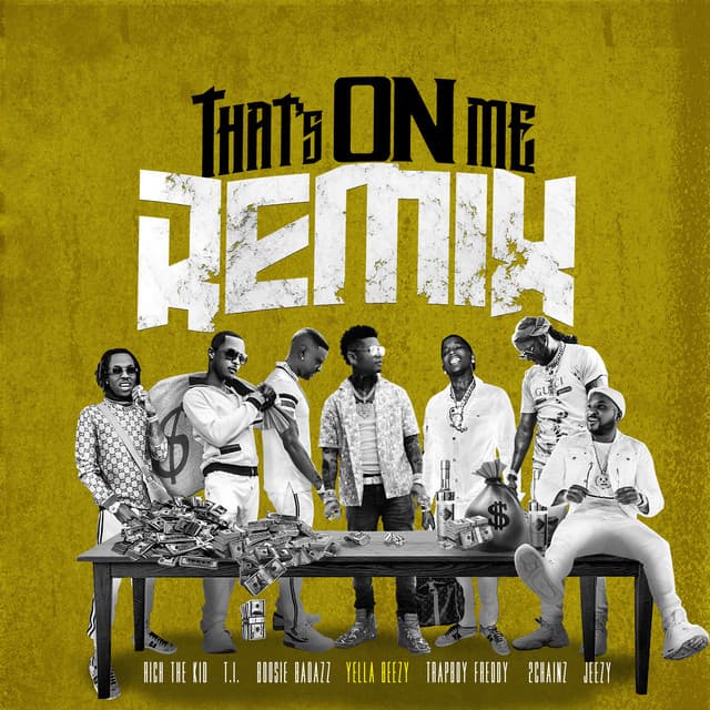 That's On Me (Remix) [feat. 2 Chainz, T.I., Rich The Kid, Jeezy, Boosie Badazz & Trapboy]